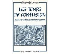 Les Temps de confusion. Essai sur la fin du monde moderne