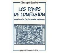 Les temps de confusion - Essai sur la fin du monde moderne Christophe Levalois (Auteur)