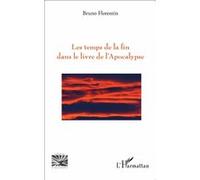 Bruno Florentin – Les temps de la fin dans le livre de l'Apocalypse – L'Harmattan
