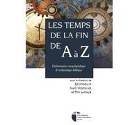 Les temps de la fin de A à Z Dictionnaire encyclopédique d'eschatologie biblique - Ed Hindson - Its Editions - relié - Dictionnaire et encyclopédie