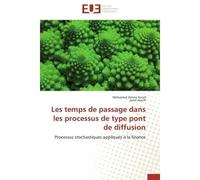Les temps de passage dans les processus de type pont de diffusion Processus stochastiques appliqués à la finance - Mohamed Amine Kacef - Universitaires Europeennes - broché - Etude