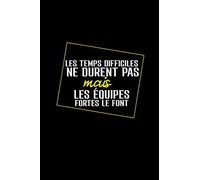 Les temps difficiles ne durent pas mais les équipes fortes le font: cadeau d’appréciation pour équipe, collègue, patron, employés, salariés, départ en retraite- réalisation d’un bon chiffre d’affaire.