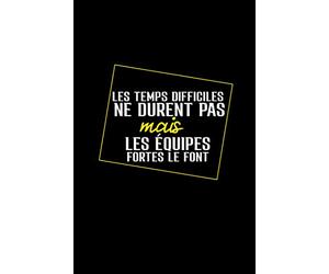 Les temps difficiles ne durent pas mais les équipes fortes le font: cadeau d’appréciation pour équipe, collègue, patron, employés, salariés, départ en retraite- réalisation d’un bon chiffre d’affaire.