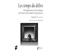 Les temps du délire: Prolégomènes à la clinique de l'extériorité dans les psychoses