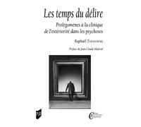 Les temps du délire Prolégomènes à la clinique de l'extériorité dans les psychoses - Raphaël Tyranowski - Presses Universitaires Rennes - broché - Essai