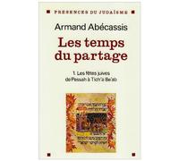 Les temps du partage, tome 1 : Des fêtes juives de Pessah à Tich'a Be'ab