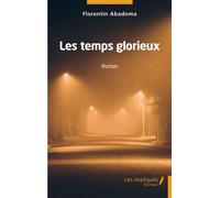 Les temps glorieux Roman - Florentin Abadoma - Les Impliqués - broché - Roman