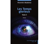 Les Temps glorieux Tome 3 - Florentin Abadoma - Les Impliqués - broché - Roman