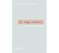 Les Temps modernes Art, temps, politique - Jacques Rancière - La Fabrique Eds - broché - Essai