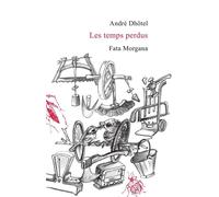 Les temps perdus - André Dhôtel - Fata Morgana - broché - Nouvelles