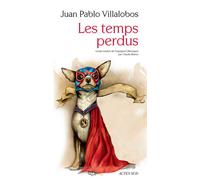 Juan Pablo Villalobos – Les Temps perdus – Roman, traduit par Claude Bleton – Broché