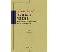Les temps pressés - Fragments poétiques sur la modernité - Sylvain Faurax - Du Volcan Eds - broché - Poésie