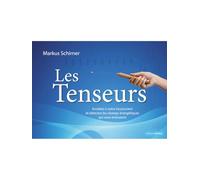 Les Tenseurs - Accédez à votre inconscient et détectez les champs énergétiques qui vous entourent