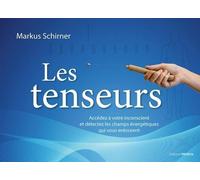 Les Tenseurs - Accédez à votre inconscient et détectez les champs énergétiques qui vous entourent