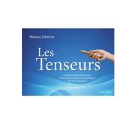 Les Tenseurs - Accédez à votre inconscient et détectez les champs énergétiques qui vous entourent - Markus Schirner - Medicis Eds - broché - Guide