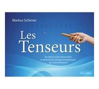 Les Tenseurs - Accédez à votre inconscient et détectez les champs énergétiques qui vous entourent Markus Schirner (Auteur), Ursula Monnier (Traduction)