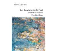 Les Tentations De L'art - Portraits Et Notules, Un Abécédaire