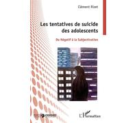 Les tentatives de suicides des adolescents Du Négatif à la Subjectivation - Clément Rizet - L'harmattan - broché - Essai