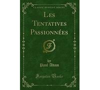 Les Tentatives Passionnées (Classic Reprint)