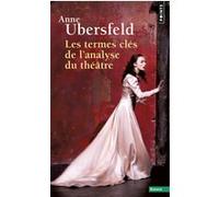 Les Termes clés de l'analyse du théâtre Anne Ubersfeld (Auteur)