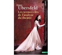 Les Termes clés de l'analyse du théâtre - Anne Ubersfeld - Points - Poche - Essai