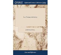 Les Termes De La Ley: Or, Certain Difficult And Obscure Words And Terms Of The Common And Statute Laws Of This Realm, Now In Use, Expounded And Explained, Written Originally By William Rastall Paperba