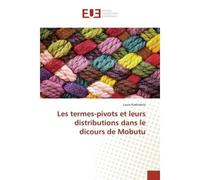 Les termes-pivots et leurs distributions dans le dicours de Mobutu - Louis Kadindula - Universitaires Europeennes - broché - Essai