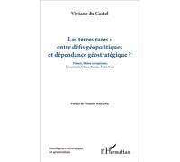 Les terres rares : entre défis géopolitiques et dépendance géostratégique France, Union européenne, Groenland, Chine, Russie, Etats-Unis - Viviane du Castel - L'harmattan - broché - Essai