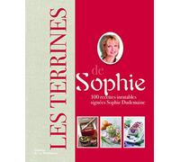 Les Terrines de Sophie: 100 recettes inratables signées Sophie Dudemaine