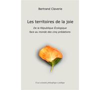 Les territoires de la joie De la République Écologique face au monde des cinq prédations - Bertrand Claverie - Librinova - broché - Essai