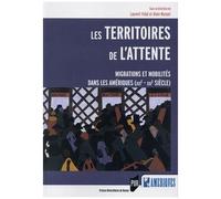 Les Territoires De L'attente - Migrations Et Mobilités Dans Les Amériques (Xixe-Xxie Siècle)