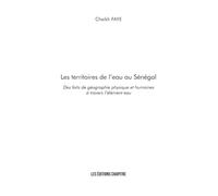 Les territoires de l'eau au Sénégal: Des faits de géographie physique et humaines à travers l’élément eau