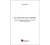 Les territoires de l'eau au Sénégal: Des faits de géographie physique et humaines à travers l’élément eau