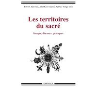 Les Territoires du Sacre. Images, Discours, Pratiques