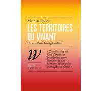 Les territoires du vivant - Un manifeste bioregionaliste Un manifeste biorégionaliste - Mathias Rollot - Wildproject - broché - Essai