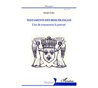 Les testaments des rois français L'art de transmettre le pouvoir - Michel Ferlet - L'harmattan - broché - Essai
