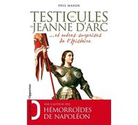 Les testicules de Jeanne d'Arc et autres surprises de l'Histoire - Phil Mason - L'opportun Eds De - broché - Etude
