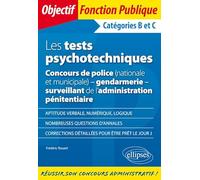 Les tests psychotechniques: Concours de police (nationale et municipale), gendarmerie, surveillant de l'administration pénitentiaire Catégories B et C