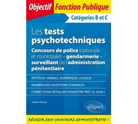 Les tests psychotechniques: Concours de police (nationale et municipale), gendarmerie, surveillant de l'administration pénitentiaire Catégories B et C