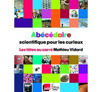 Les Têtes au carré - Abécédaire scientifique pour les curieux