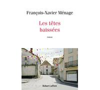Les Têtes baissées - François-Xavier Ménage - Robert Laffont - broché - Roman