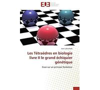 Les Tétraèdres En Biologie Livre Ii Le Grand Échiquier Génétique