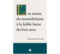 Les textes du monothéisme à la faible lueur du bon sens - Gilbert Filior - Du Pantheon Eds - broché - Essai