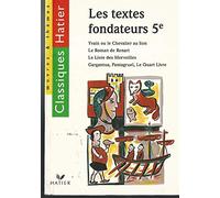 Les textes fondateurs 5ème : Yvain ou le Chevalier au lion.: Le Roman de Renart. Le Livre des Merveilles. Gargantua. Pantagruel. Le Quart Livre