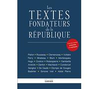 Les textes fondateurs de la République: Tous les textes présentés et expliqués