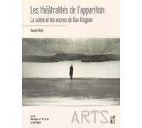 Les Théâtralités De L'apparition - La Scène Et Les Encres De Gao Xingjian Suivi De Monologue Et L'art Du Jeu