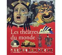 Les théâtres du monde - Une histoire des comédiens, des costumes, du public et des décors