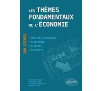 Les thèmes fondamentaux de l’économie. 100 fiches de synthèse. Actualité - Histoire - Théorie économique - Sociologie - Philippe Desaint - Ellipses - broché - Etude