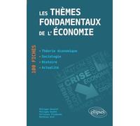 Les thèmes fondamentaux de l'économie en 100 Fiches : Théorie économique - Sociologie - Histoire - Actualité