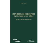 LES THÉOCRATIES MISSIONNAIRES EN POLYNÉSIE AU XIXe Des cités de Dieu dans les Mers du Sud ? - Claire Laux - L'harmattan - broché - Livre